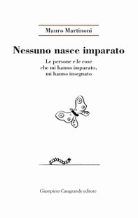 Nessuno nasce imparato. Le persone e le cose che mi hanno imparato, mi hanno insegnato - Librerie.coop