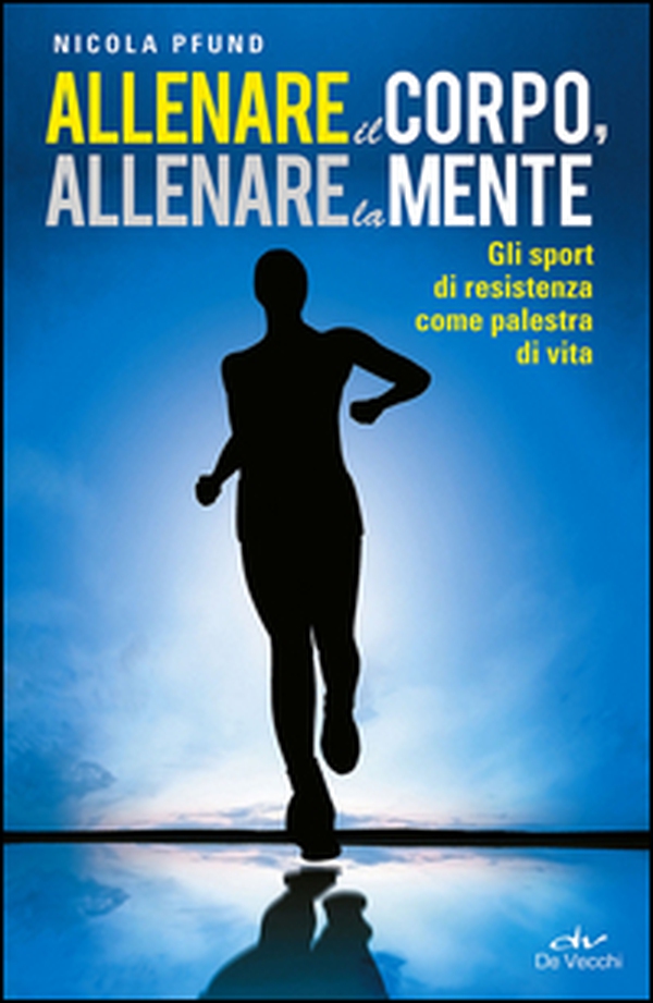 Allenare il corpo, allenare la mente. Gli sport di resistenza come palestra di vita - Librerie.coop Allenare il corpo, allenare la mente. Gli sport di resistenza come palestra di vita - Librerie.coop