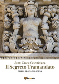 Santa Croce Celestiana. Il segreto tramandato - Librerie.coop