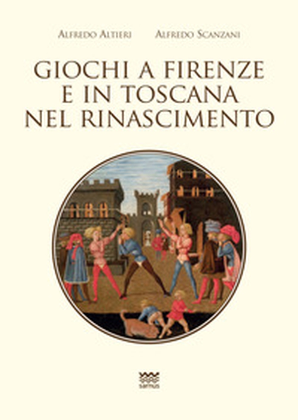 Giochi a Firenze e in Toscana nel Rinascimento - Librerie.coop Giochi a Firenze e in Toscana nel Rinascimento - Librerie.coop