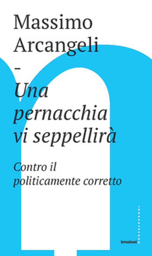 Una pernacchia vi seppellirà. Contro il politicamente corretto - Librerie.coop Una pernacchia vi seppellirà. Contro il politicamente corretto - Librerie.coop