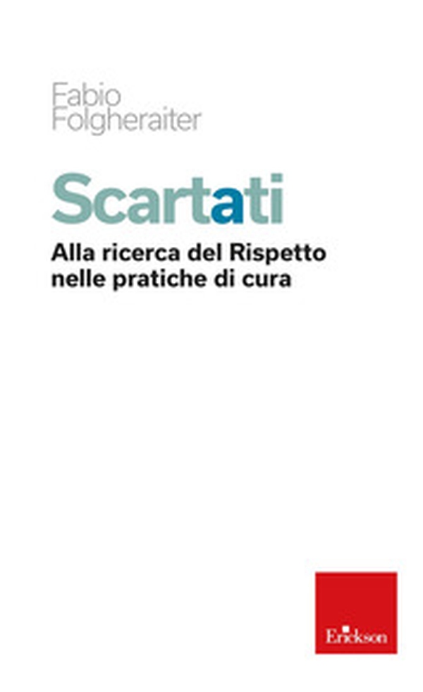 Scartati. Alla ricerca del rispetto nelle pratiche di cura - Librerie.coop Scartati. Alla ricerca del rispetto nelle pratiche di cura - Librerie.coop