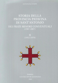 Storia della provincia patavina di Sant'Antonio dei frati minori conventuali. (1907-2007)-(1952-1979) - Librerie.coop