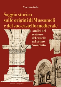 Saggio storico sulle origini di Mussomeli e del suo castello medievale. Analisi del restauro del castello nel primo Novecento - Librerie.coop