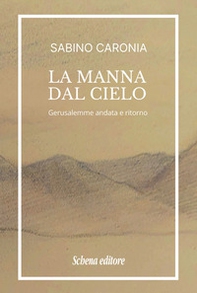 La manna dal cielo. Gerusalemme andata e ritorno - Librerie.coop