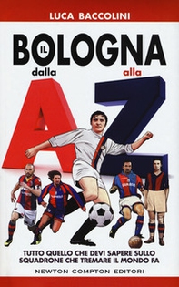 Il Bologna dalla A alla Z. Tutto quello che devi sapere sullo squadrone che tremare il mondo fa - Librerie.coop Il Bologna dalla A alla Z. Tutto quello che devi sapere sullo squadrone che tremare il mondo fa - Librerie.coop