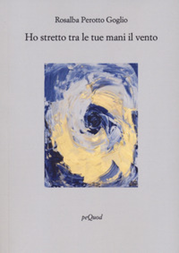 Ho stretto tra le tue mani il vento - Librerie.coop Ho stretto tra le tue mani il vento - Librerie.coop