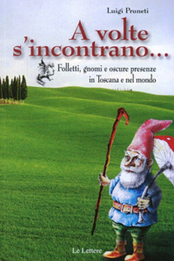 A volte s'incontrano... Folletti, gnomi e oscure presenze in Toscana e nel mondo - Librerie.coop A volte s'incontrano... Folletti, gnomi e oscure presenze in Toscana e nel mondo - Librerie.coop