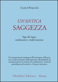 Un'antica saggezza. Yoga del sogno, meditazione e trasformazione - Librerie.coop