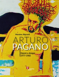 Arturo Pagano. Dipinti e disegni 1977-1985 - Librerie.coop
