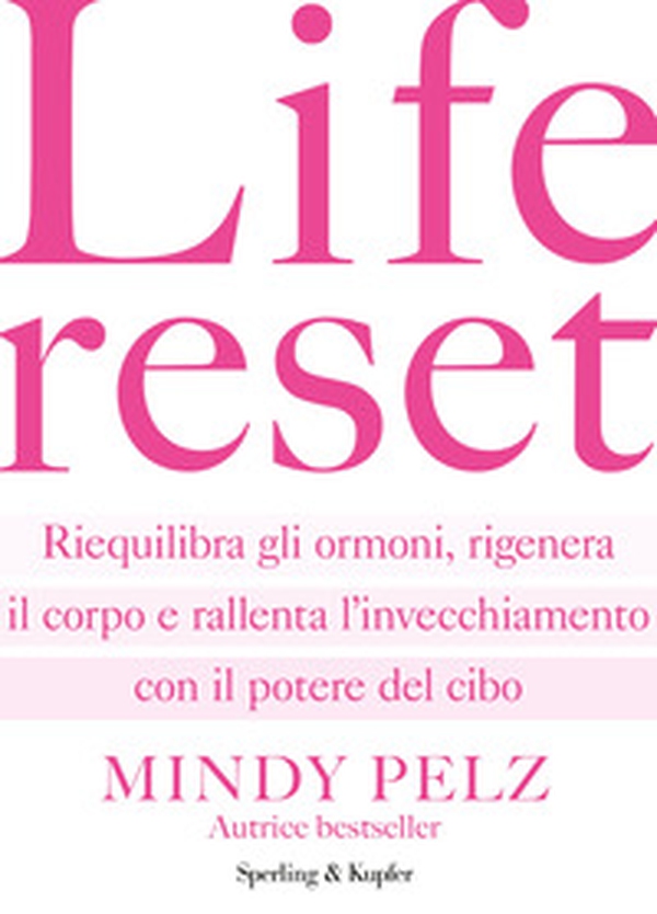 Life reset. Riequilibra gli ormoni, rigenera il corpo e rallenta l'invecchiamento con il potere del cibo - Librerie.coop Life reset. Riequilibra gli ormoni, rigenera il corpo e rallenta l'invecchiamento con il potere del cibo - Librerie.coop