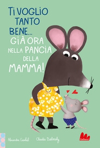 Ti voglio tanto bene... Già ora nella pancia mamma! - Librerie.coop