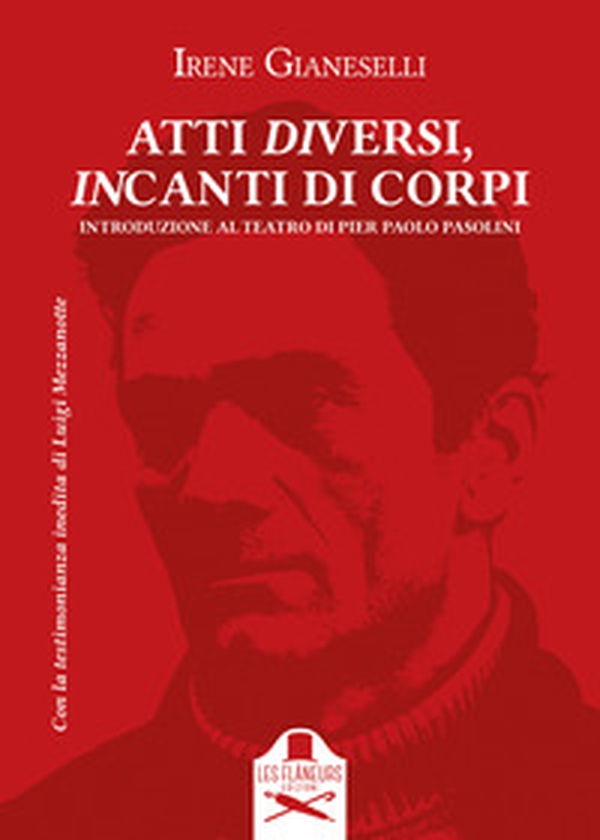 Atti diversi, incanti di corpi. Introduzione al teatro di Pier Paolo Pasolini - Vol. 1 - Librerie.coop Atti diversi, incanti di corpi. Introduzione al teatro di Pier Paolo Pasolini - Vol. 1 - Librerie.coop