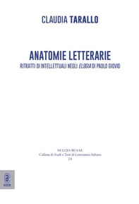 Anatomie letterarie. Ritratti di intellettuali negli «Elogia» di Paolo Giovio - Librerie.coop