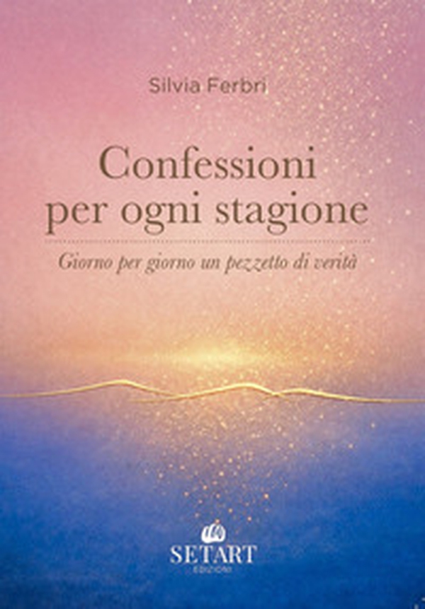 Confessioni per ogni stagione. Giorno per giorno un pezzetto di verità - Librerie.coop