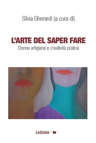 L'arte di saper fare, Donne artigiane e creatività pratica. - Librerie.coop