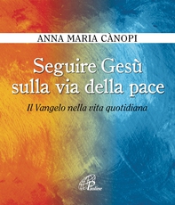 Seguire Gesù sulla via della pace. Il Vangelo nella vita quotidiana - Librerie.coop Seguire Gesù sulla via della pace. Il Vangelo nella vita quotidiana - Librerie.coop