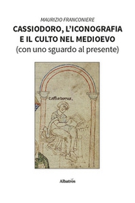 Cassiodoro, l'iconografia e il culto nel Medioevo (con uno sguardo al presente) - Librerie.coop