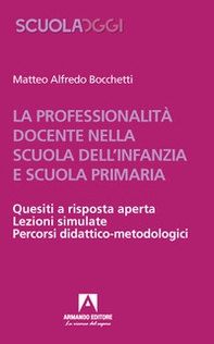 La professionalità docente nella scuola dell'infanzia e scuola primaria. Quesiti a risposta aperta. Lezioni simulate. Percorsi didattico-metodologici - Librerie.coop La professionalità docente nella scuola dell'infanzia e scuola primaria. Quesiti a risposta aperta. Lezioni simulate. Percorsi didattico-metodologici - Librerie.coop