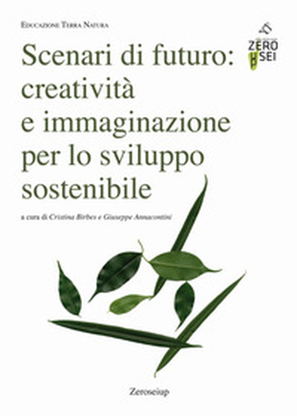 Scenari di futuro: creatività e immaginazione per lo sviluppo sostenibile - Librerie.coop Scenari di futuro: creatività e immaginazione per lo sviluppo sostenibile - Librerie.coop