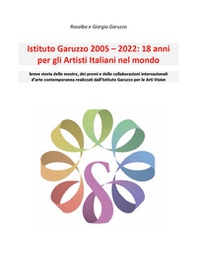 Istituto Garuzzo 2005-2022. 18 anni per gli artisti italiani nel mondo - Librerie.coop