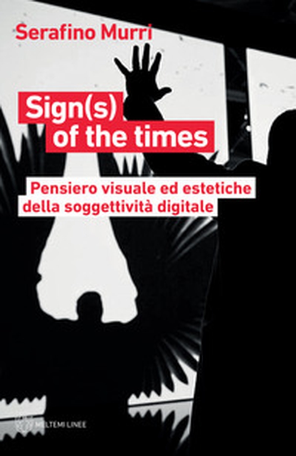 Sign(s) of the times. Pensiero visuale ed estetiche della soggettività digitale - Librerie.coop Sign(s) of the times. Pensiero visuale ed estetiche della soggettività digitale - Librerie.coop