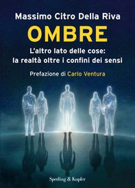 Ombre. L'altro lato delle cose: la realtà oltre il confine dei sensi - Librerie.coop