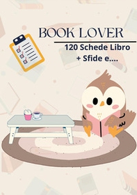 Book lover. 120 schede+sfide e.... - Librerie.coop