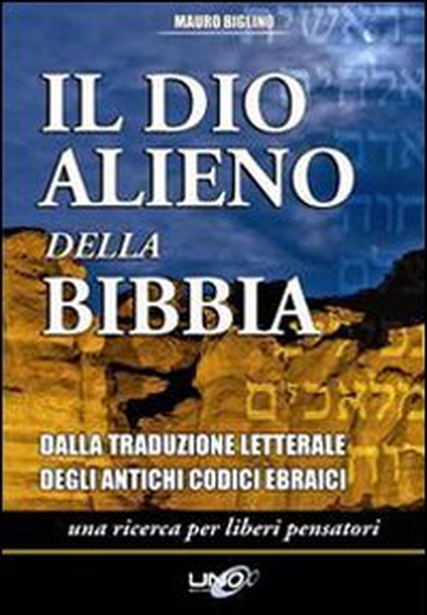 Il dio alieno della Bibbia. Dalla traduzione letterale degli antichi codici ebraici - Librerie.coop Il dio alieno della Bibbia. Dalla traduzione letterale degli antichi codici ebraici - Librerie.coop