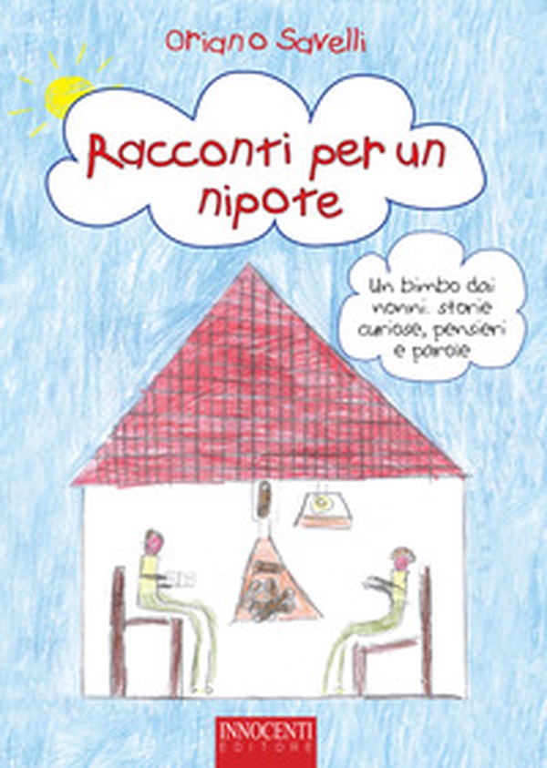Racconti per un nipote. Un bimbo dai nonni: storie curiose, pensieri e parole - Librerie.coop Racconti per un nipote. Un bimbo dai nonni: storie curiose, pensieri e parole - Librerie.coop