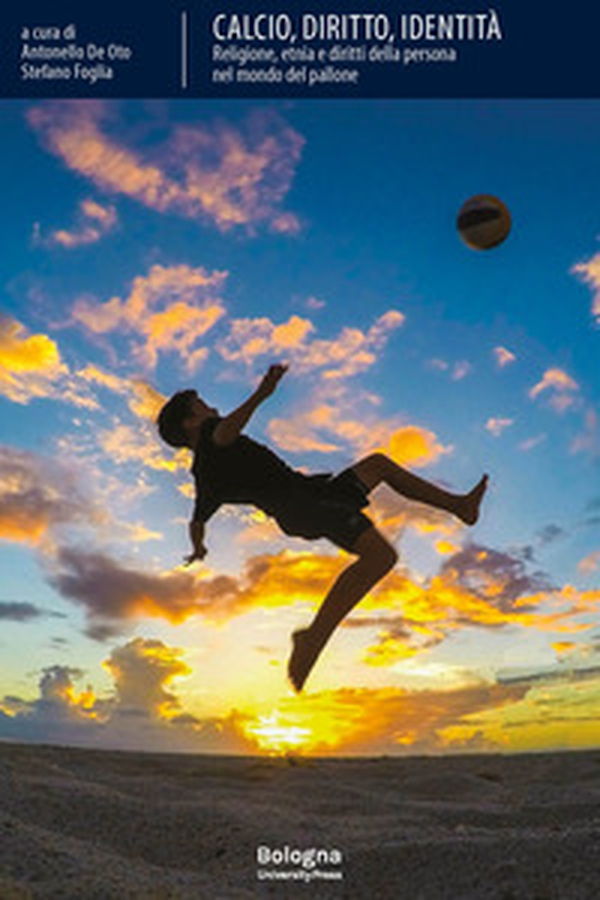 Calcio, diritto, identità. Religione, etnia e diritti della persona nel mondo del pallone - Librerie.coop