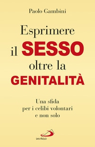 (Esprimere) il sesso oltre la genitalità. Una sfida per i celibi volontari e non solo - Librerie.coop (Esprimere) il sesso oltre la genitalità. Una sfida per i celibi volontari e non solo - Librerie.coop