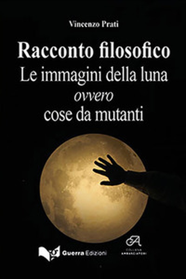 Racconto filosofico. Le immagini della luna ovvero cose da mutanti - Librerie.coop Racconto filosofico. Le immagini della luna ovvero cose da mutanti - Librerie.coop