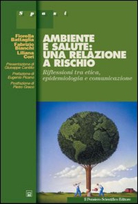 Ambiente e salute: una relazione a rischio. Riflessioni tra etica, epidemiologia e comunicazione - Librerie.coop