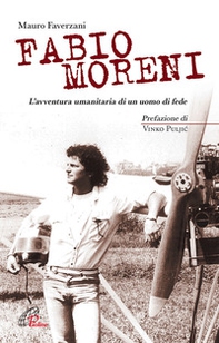 Fabio Moreni. L'avventura umanitaria di un uomo di fede - Librerie.coop