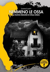 Nemmeno le ossa. La nuova indagine di Stella Spada - Librerie.coop