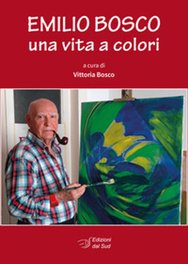 Emilio Bosco. Una vita a colori - Librerie.coop Emilio Bosco. Una vita a colori - Librerie.coop