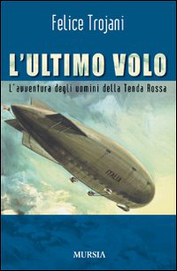 L'ultimo volo. L'avventura degli uomini della Tenda Rossa - Librerie.coop L'ultimo volo. L'avventura degli uomini della Tenda Rossa - Librerie.coop