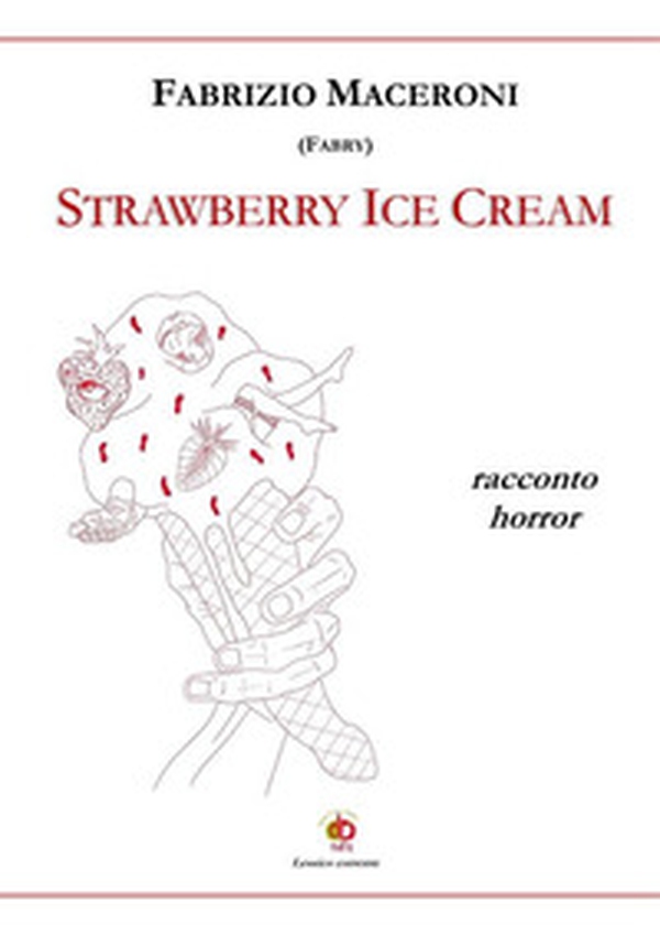 Strawberry ice cream. Racconto horror - Librerie.coop Strawberry ice cream. Racconto horror - Librerie.coop