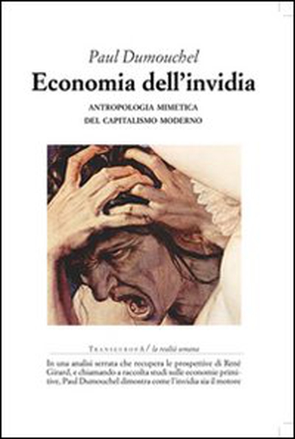 Economia dell'invidia. Antropologia mimetica del capitalismo moderno - Librerie.coop Economia dell'invidia. Antropologia mimetica del capitalismo moderno - Librerie.coop