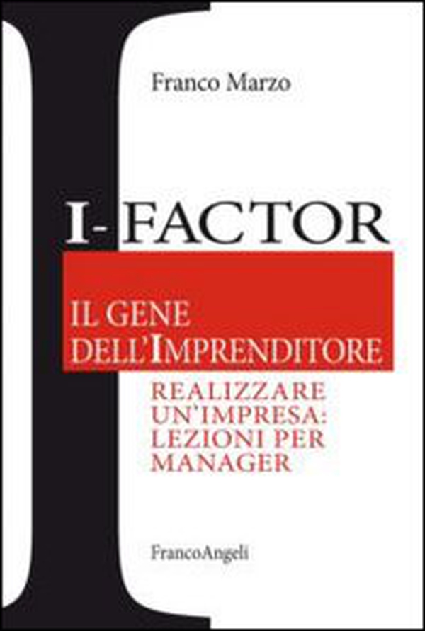 I-factor il gene dell'imprenditore. Realizzare un'impresa: lezioni per manager - Librerie.coop I-factor il gene dell'imprenditore. Realizzare un'impresa: lezioni per manager - Librerie.coop
