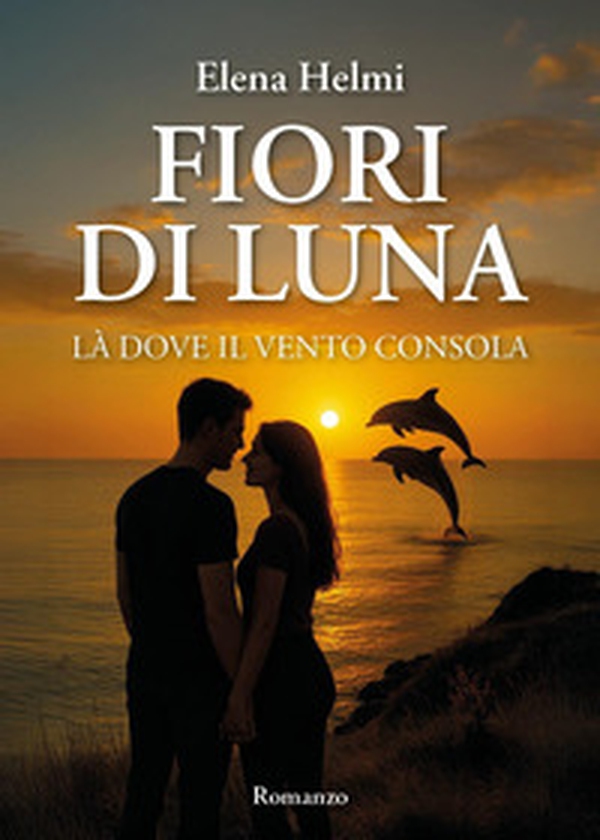 Fiori di luna. Là dove il vento consola - Librerie.coop Fiori di luna. Là dove il vento consola - Librerie.coop