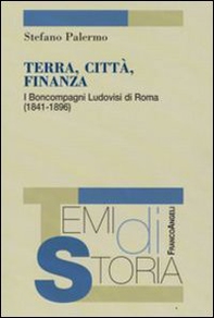 Terra, città, finanza. I Boncompagni Ludovisi di Roma (1841-1896) - Librerie.coop