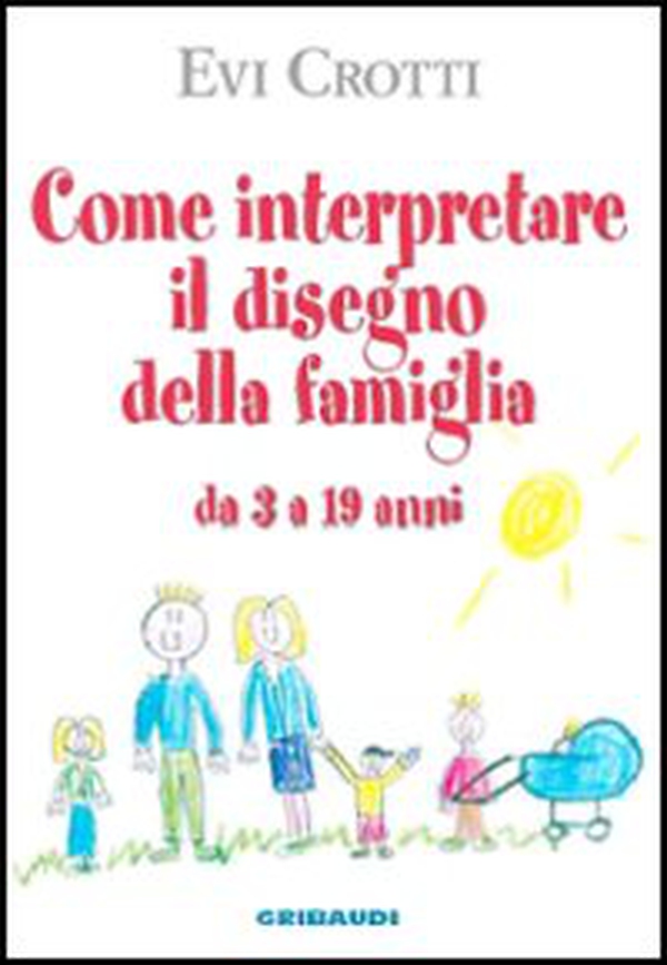 Come interpretare il disegno della famiglia da 3 a 19 anni - Librerie.coop Come interpretare il disegno della famiglia da 3 a 19 anni - Librerie.coop