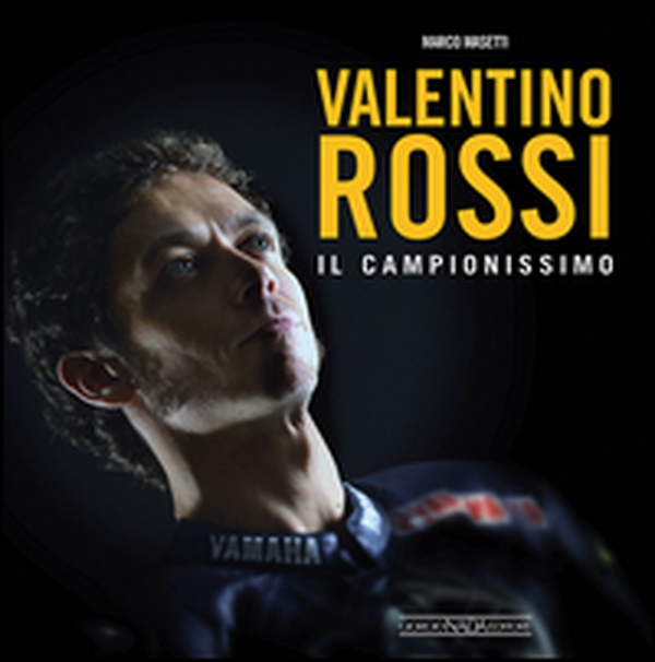 Valentino Rossi. Il campionissimo - Librerie.coop Valentino Rossi. Il campionissimo - Librerie.coop
