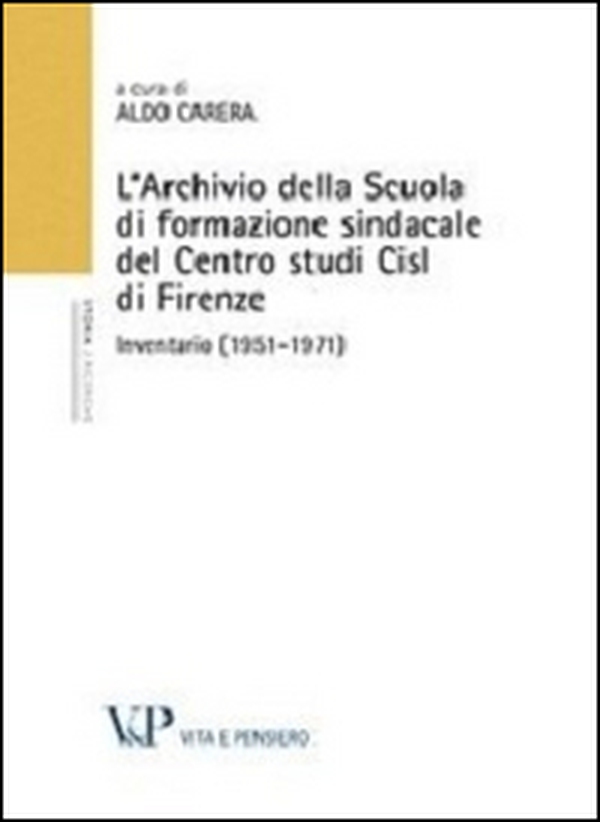 L'Archivio della scuola di formazione sindacale del centro studi CISL di Firenze. Inventario (1951-1971) - Librerie.coop L'Archivio della scuola di formazione sindacale del centro studi CISL di Firenze. Inventario (1951-1971) - Librerie.coop