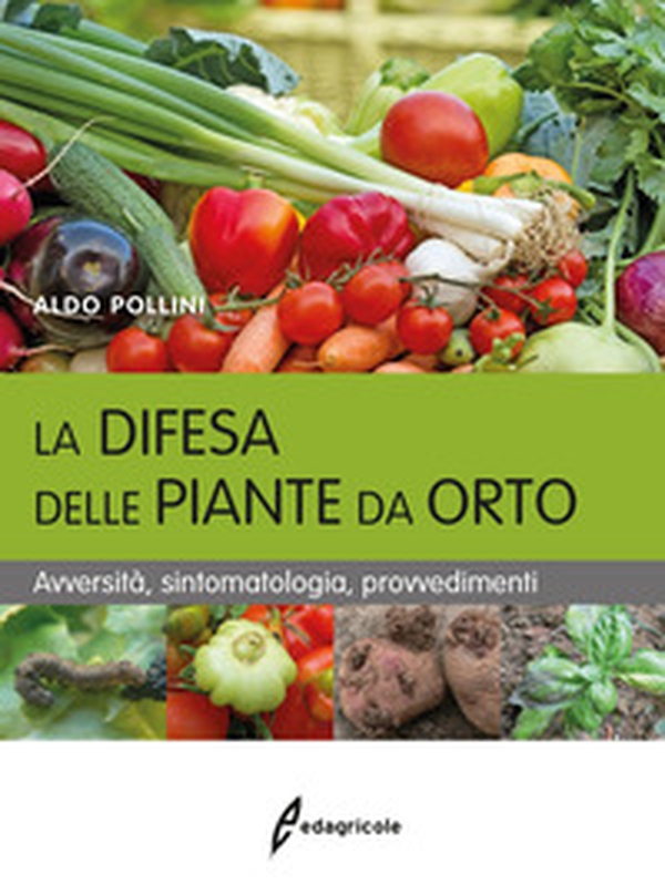 La difesa delle piante da orto. Avversità, sintomatologia, provvedimenti - Librerie.coop La difesa delle piante da orto. Avversità, sintomatologia, provvedimenti - Librerie.coop