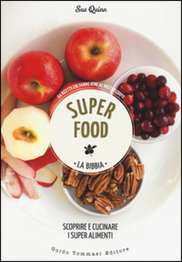 Superfood. La bibbia. Scoprire e cucinare i super alimenti - Librerie.coop Superfood. La bibbia. Scoprire e cucinare i super alimenti - Librerie.coop