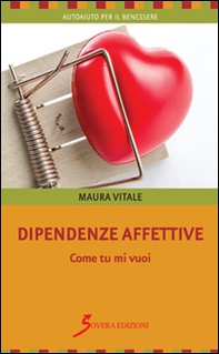 Dipendenze affettive. Come tu mi vuoi - Librerie.coop Dipendenze affettive. Come tu mi vuoi - Librerie.coop