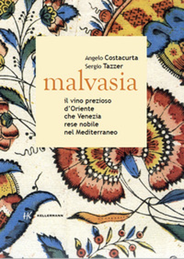 Malvasia. Il vino prezioso d'Oriente che Venezia rese nobile nel Mediterraneo - Librerie.coop Malvasia. Il vino prezioso d'Oriente che Venezia rese nobile nel Mediterraneo - Librerie.coop